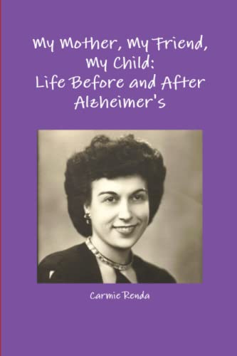 My Mother, My Friend, My Child Life Before And After Alzheimer's [Paperback]
