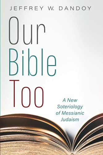 Our Bible Too  A New Soteriology of Messianic Judaism [Paperback]