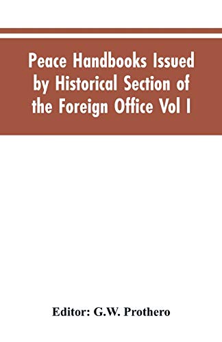 Peace Handbooks Issued By Historical Section Of The Foreign Office Vol I. [Paperback]