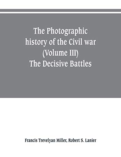 Photographic History Of The Civil War (Volume Iii) The Decisive Battles [Paperback]