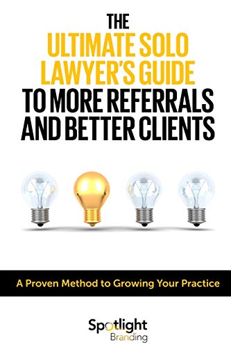 Ultimate Solo Lawyer's Guide to More Referrals and Better Clients [Paperback]