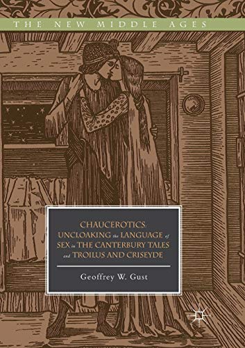 Chaucerotics Uncloaking the Language of Sex in The Canterbury Tales and Troilus [Paperback]