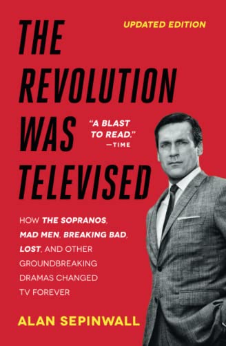 The Revolution Was Televised How The Sopranos, Mad Men, Breaking Bad, Lost, and [Paperback]