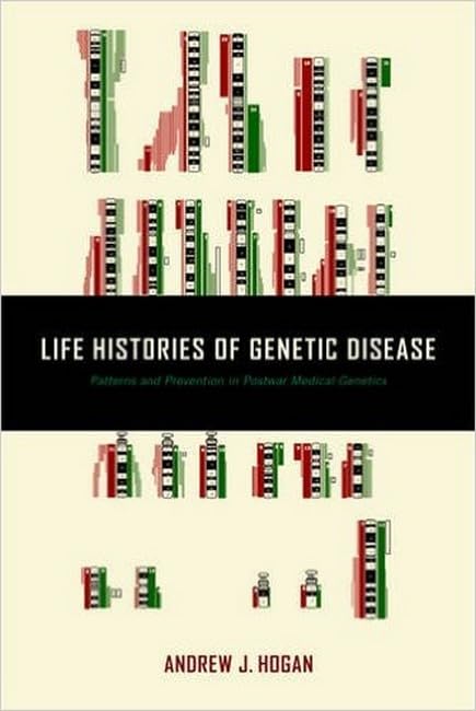 Life Histories of Genetic Disease Patterns and Prevention in Postwar Medical Ge [Hardcover]