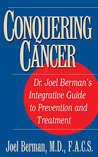 Conquering Cancer Dr. Joel Berman's Integrative Guide to Prevention and Treatme [Paperback]