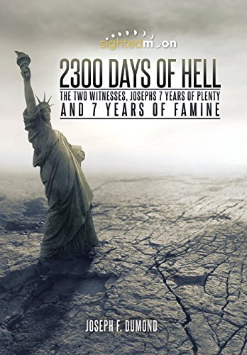 2300 Days Of Hell The Two Witnesses, Josephs 7 Years Of Plenty And 7 Years Of F [Hardcover]