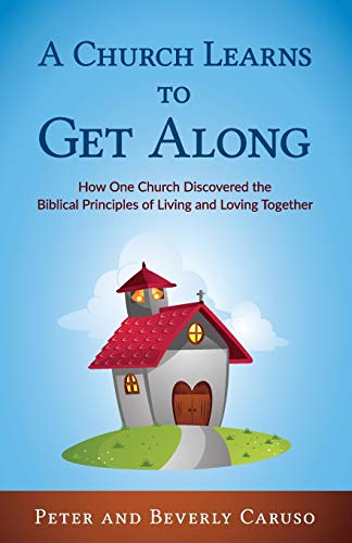 A Church Learns To Get Along How One Church Learned The Biblical Principles Of  [Paperback]