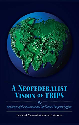 A Neofederalist Vision of TRIPS The Resilience of the International Intellectua [Hardcover]