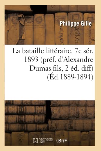 Bataille Litteraire. 7e Ser. 1893 (Pref. d'Alexandre Dumas Fils, 2 Ed. Diff) (Ed [Paperback]