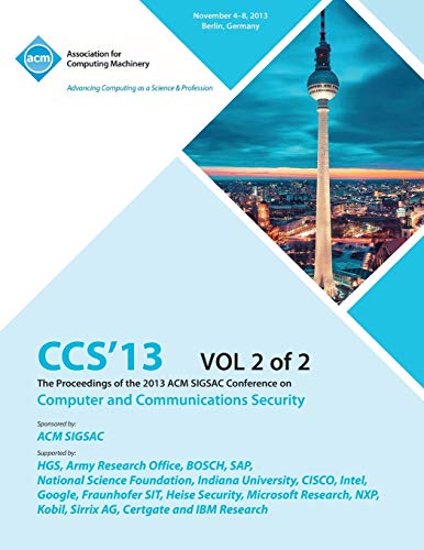 Ccs 13 The Proceedings Of The 2013 Acm Sigsac Conference On Computer And Communi [Paperback]