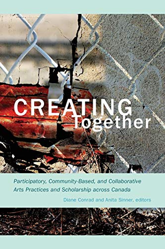 Creating Together Participatory, Community-Based, and Collaborative Arts Practi [Paperback]