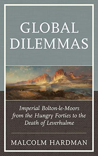 Global Dilemmas Imperial Bolton-le-Moors from the Hungry Forties to the Death o [Hardcover]