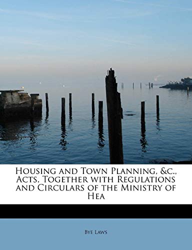 Housing and Town Planning, and C , Acts, Together with Regulations and Circulars [Paperback]