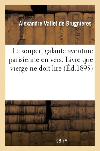 Le Souper, Galante Aventure Parisienne En Vers. Livre Que Vierge Ne Doit Lire