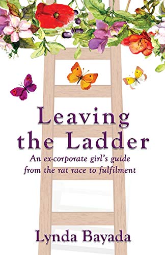 Leaving the Ladder  An Ex-Corporate Girl's Guide from the Rat Race to Fulfilmen [Paperback]
