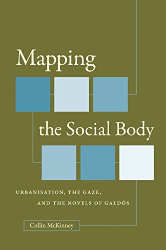 Mapping The Social Body Urbanisation, The Gaze, And The Novels Of Galds (north [Paperback]