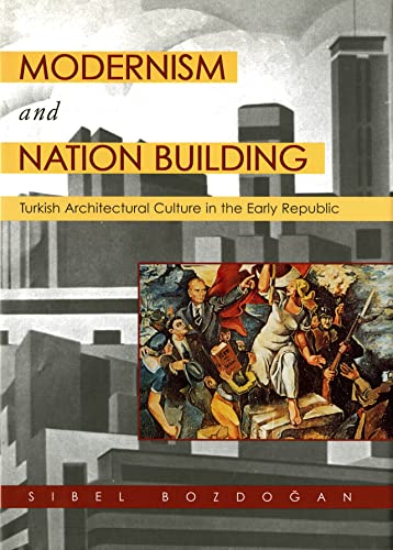 Modernism And Nation Building Turkish Architectural Culture In The Early Republ [Paperback]