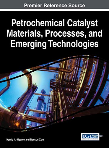 Petrochemical Catalyst Materials, Processes, And Emerging Technologies (advances [Hardcover]