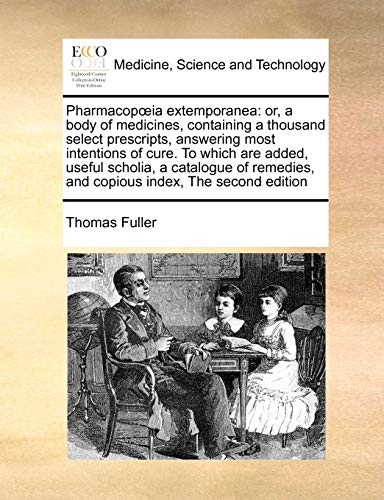 Pharmacopoeia Extemporanea Or, A Body Of Medicines, Containing A Thousand Selec [Paperback]
