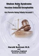 Shaken Baby Syndrome Or Vaccine Induced Encephalitis - Are Parents Being Falsely [Hardcover]