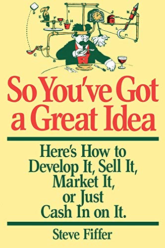 So You&39ve Got A Great Idea Here&39s How To Develop It, Sell It, Market It [Paperback]