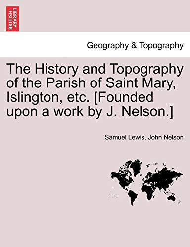 The History And Topography Of The Parish Of Saint Mary, Islington, Etc. [founded [Paperback]