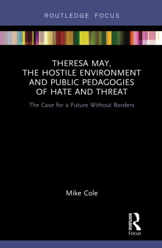 Theresa May, The Hostile Environment and Public Pedagogies of Hate and Threat T [Hardcover]