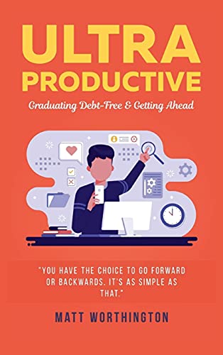 Ultra Productive Graduating Debt-Free & Getting Ahead [Hardcover]