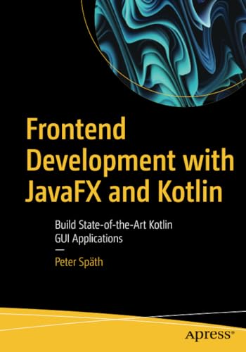 Frontend Development with JavaFX and Kotlin Build State-of-the-Art Kotlin GUI A [Paperback]