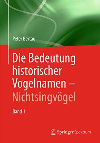 Die Bedeutung historischer Vogelnamen - Nichtsingvgel Band 1 [Paperback]