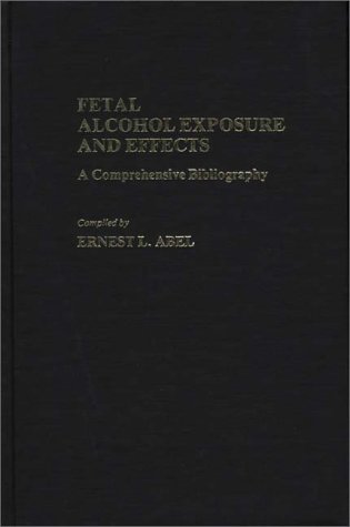 Fetal Alcohol Exposure And Effects A Comprehensive Bibliography [Hardcover]