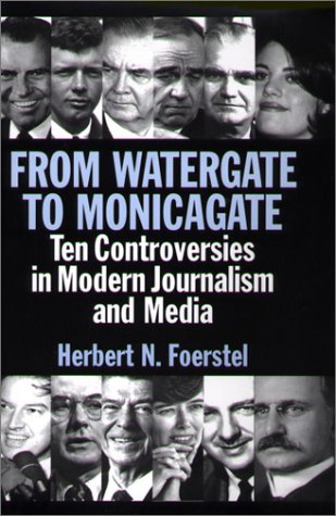 From Watergate To Monicagate Ten Controversies In Modern Journalism And Media [Hardcover]