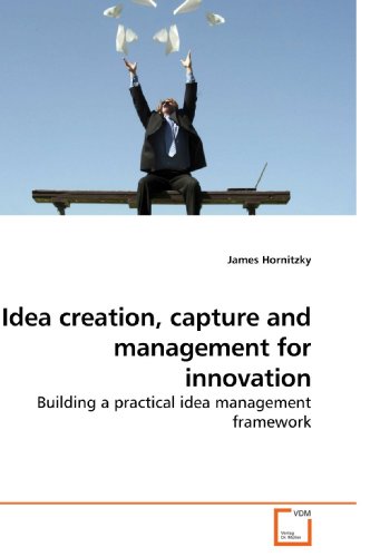 Idea Creation, Capture and Management for Innovation [Paperback]
