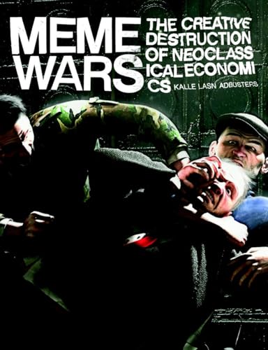 Meme Wars The Creative Destruction of Neoclassical Economics [Paperback]