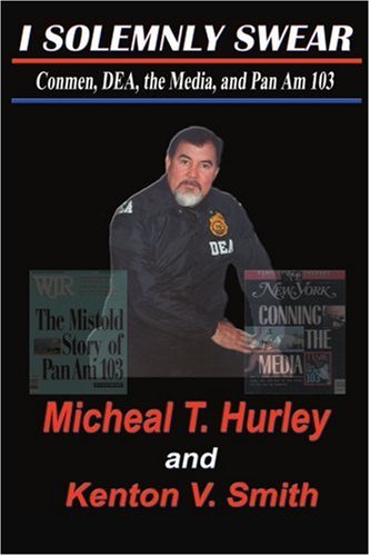 I Solemnly Swear Conmen, Dea, The Media And Pan Am 103 [Paperback]