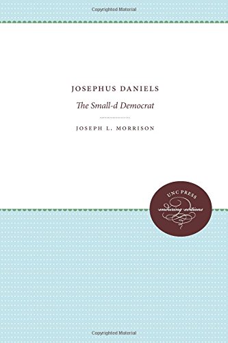 Josephus Daniels The Small D-Democrat [Paperback]