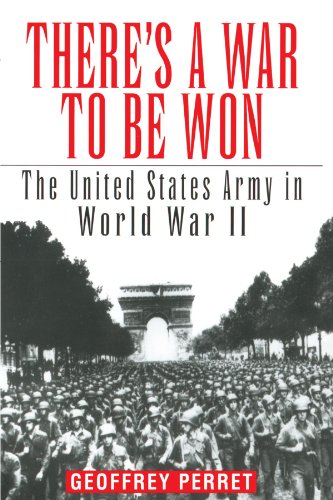 There's a War to Be Won The United States Army in World War II [Paperback]