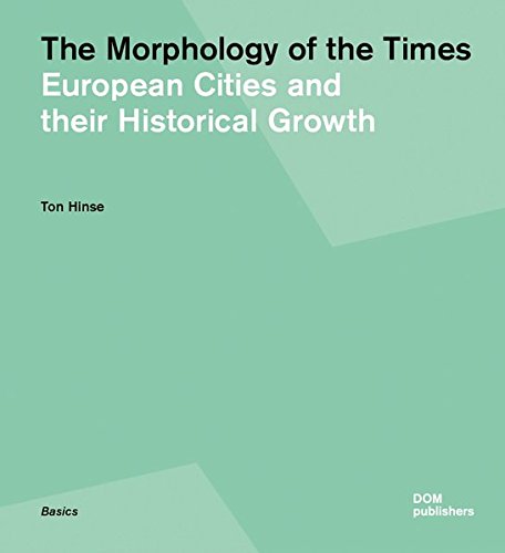 The Morphology of the Times European Cities and their Historical Growth [Paperback]