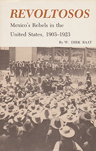 Revoltosos Mexico's Rebels In The United States, 1903-1923 [Paperback]