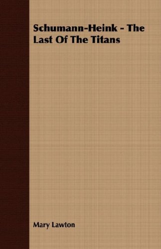 Schumann-Heink - the Last of the Titans [Unknown]