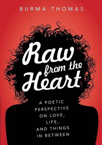 Raw From The Heart A Poetic Perspective On Love, Life, And Things In Between [Paperback]