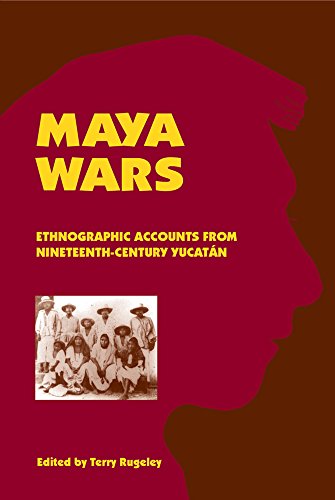Maya Wars Ethnographic Accounts From Nineteenth-Century Yucatan [Hardcover]