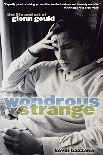 Wondrous Strange The Life and Art of Glenn Gould [Paperback]