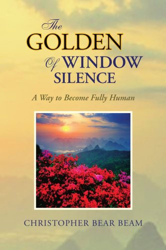 Golden Window of Silence  A Way to Become Fully Human [Paperback]