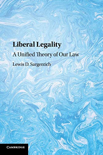 Liberal Legality A Unified Theory of our Law [Paperback]