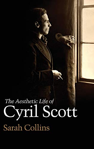 The Aesthetic Life of Cyril Scott [Hardcover]
