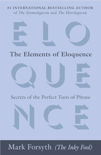 The Elements of Eloquence Secrets of the Perfect Turn of Phrase [Paperback]