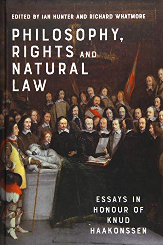 Philosophy, Rights and Natural Law Essays in Honour of Knud Haakonssen [Hardcover]