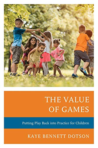 The Value of Games Putting Play Back into Practice for Children [Paperback]