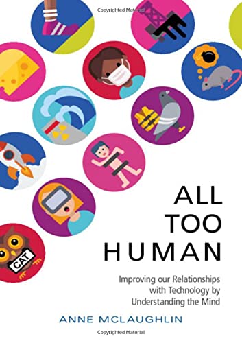 All Too Human Understanding and Improving our Relationships with Technology [Hardcover]